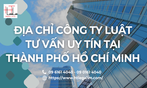 ĐỊA CHỈ CÔNG TY LUẬT TƯ VẤN UY TÍN TẠI THÀNH PHỐ HỒ CHÍ MINH (CÔNG TY LUẬT UY TÍN TẠI QUẬN BÌNH THẠNH, TÂN BÌNH TP. HỒ CHÍ MINH)